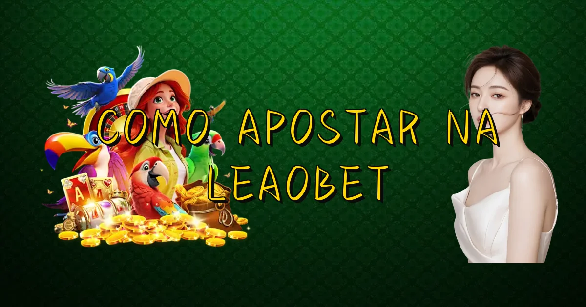 Como Apostar Na Leaobet Oficial
