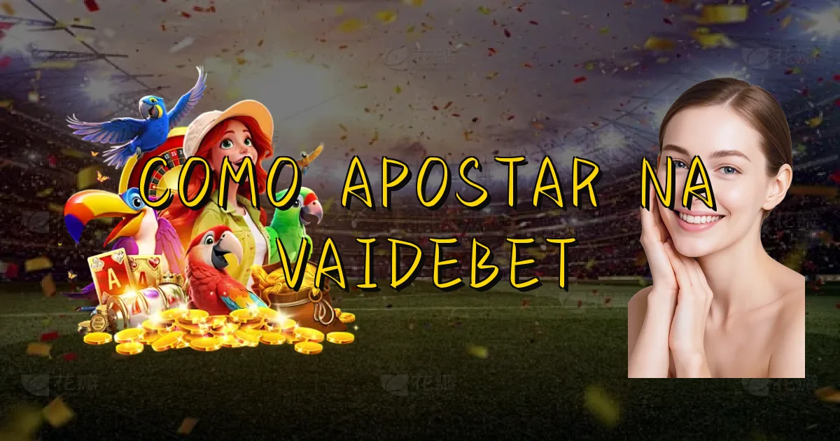 Como Apostar Na Vaidebet Oficial