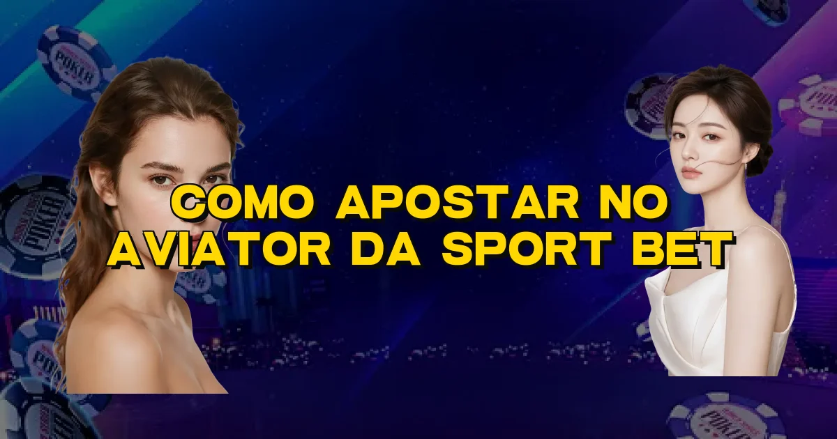 Como Apostar No Aviator Da Sport Bet Oficial
