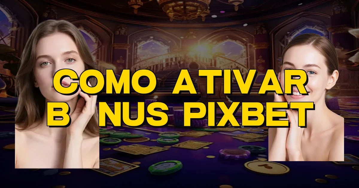 Como Ativar Bônus Pixbet Oficial