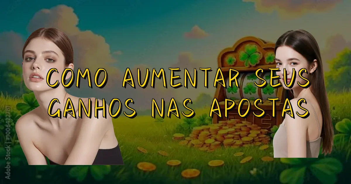 Como Aumentar Seus Ganhos Nas Apostas Oficial