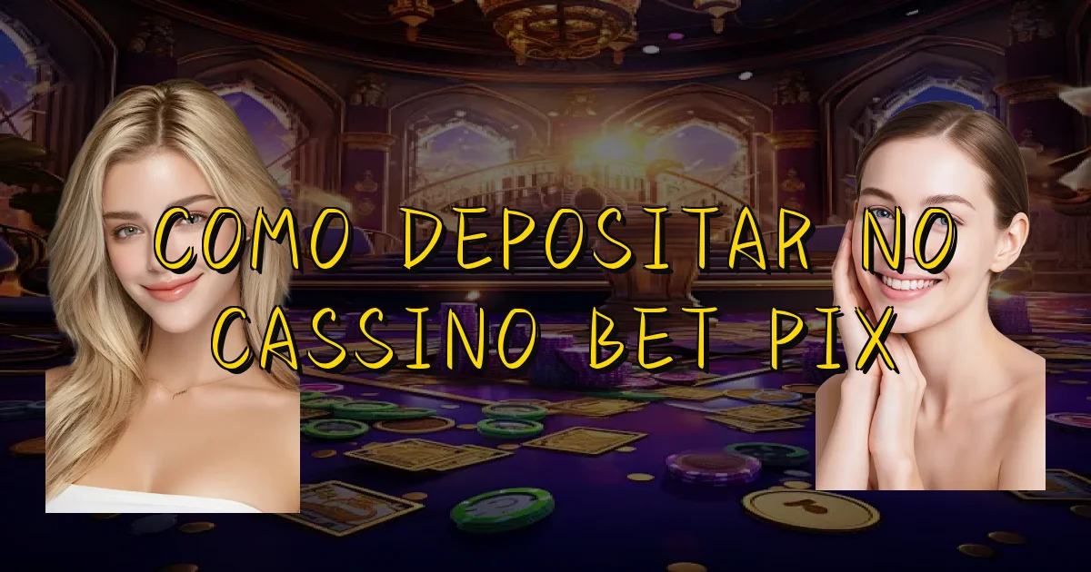Como Depositar No Cassino Bet Pix Oficial