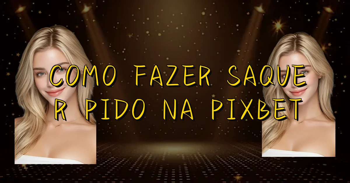 Como Fazer Saque Rápido Na Pixbet Oficial