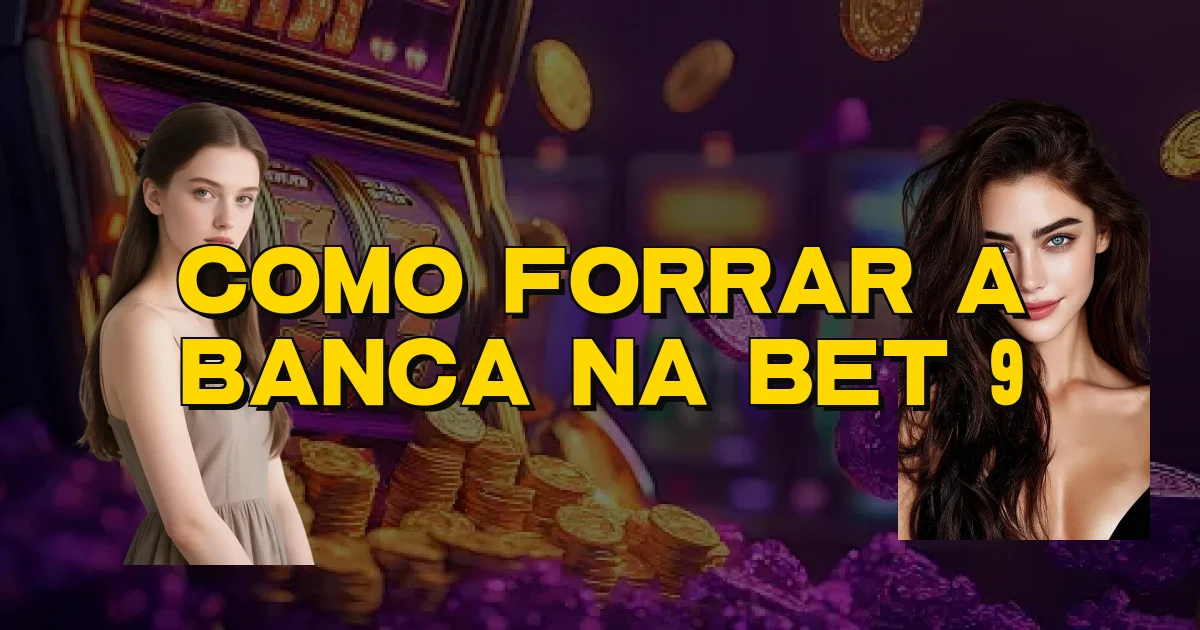Como Forrar A Banca Na Bet 9 Oficial