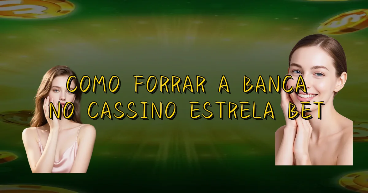 Como Forrar A Banca No Cassino Estrela Bet Oficial
