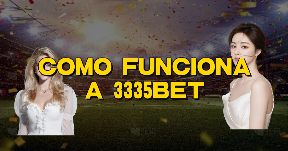 Como Funciona A 3335Bet Oficial