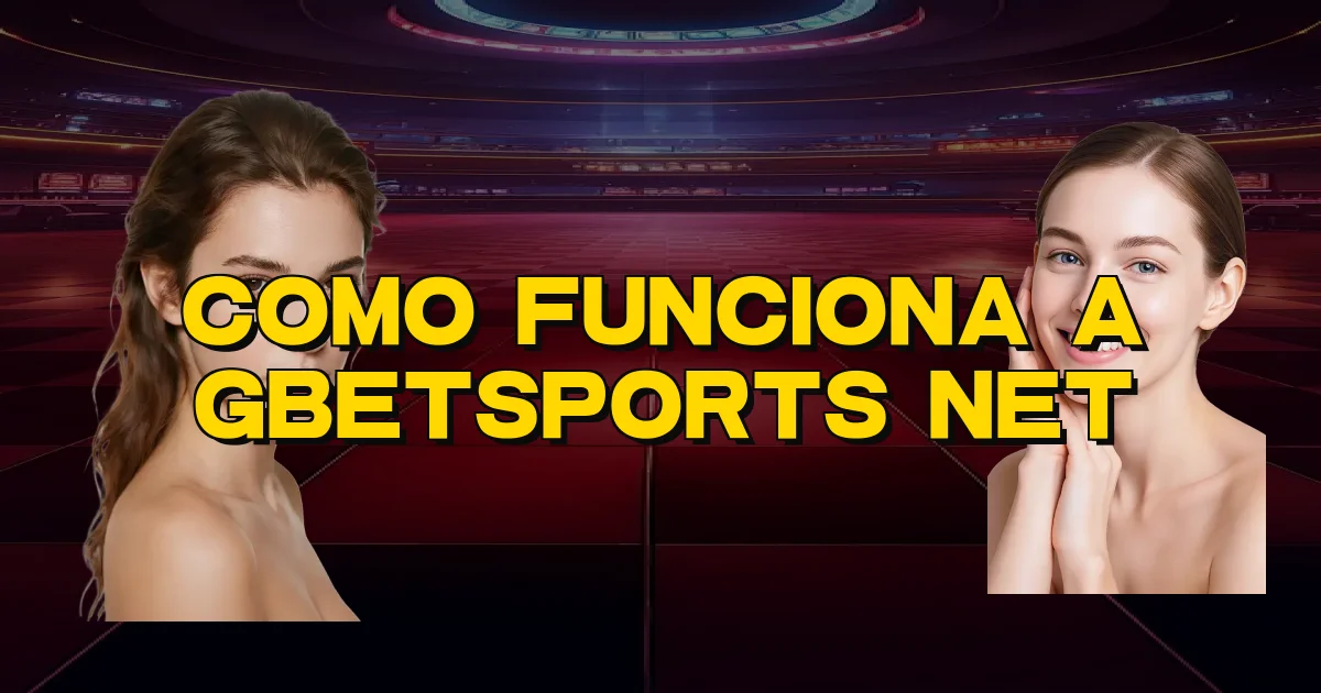Como Funciona A Gbetsports Net Oficial
