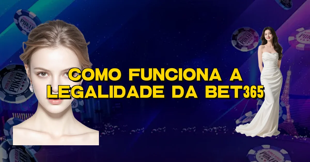 Como Funciona A Legalidade Da Bet365 Oficial