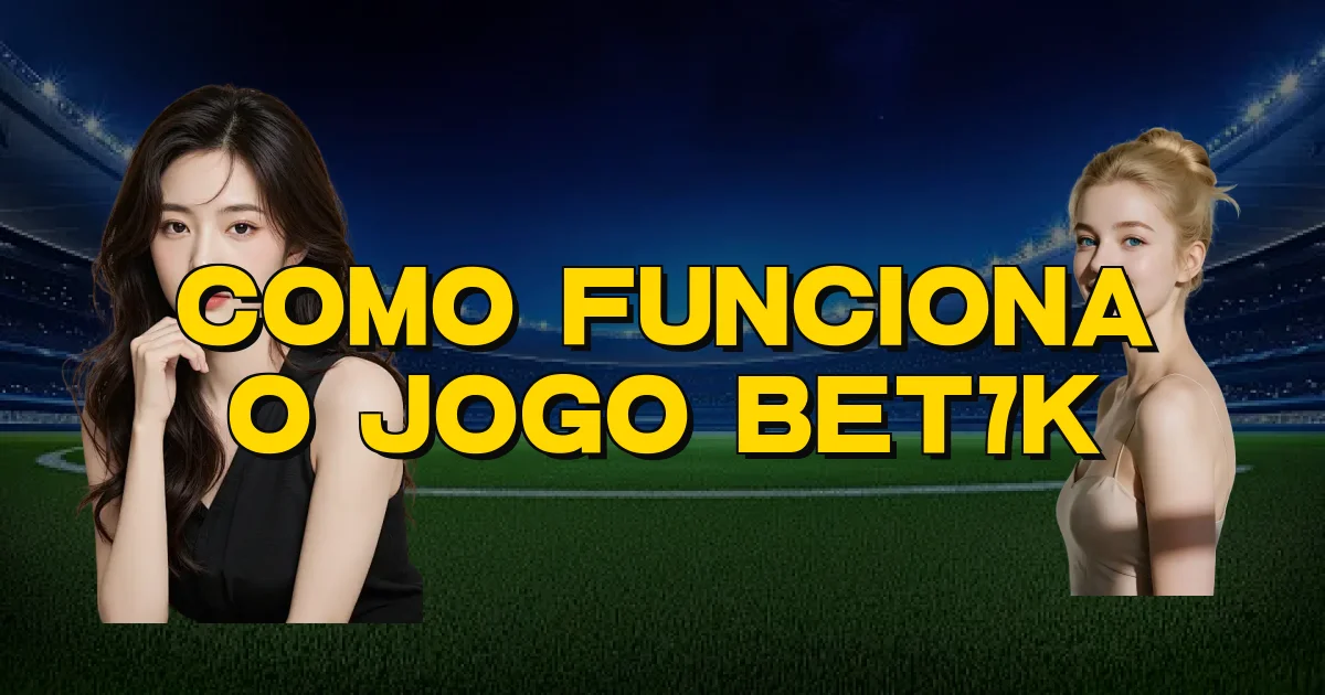 Como Funciona O Jogo Bet7K Oficial