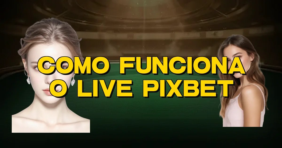 Como Funciona O Live Pixbet Oficial