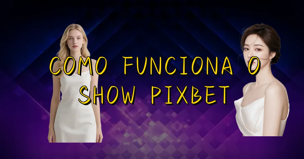 Como Funciona O Show Pixbet Oficial