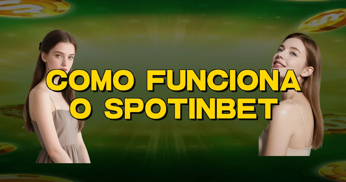Como Funciona O Spotinbet Oficial