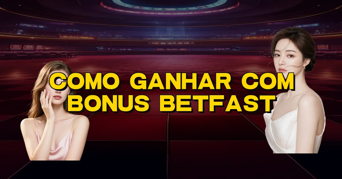 Como Ganhar Com Bonus Betfast Oficial
