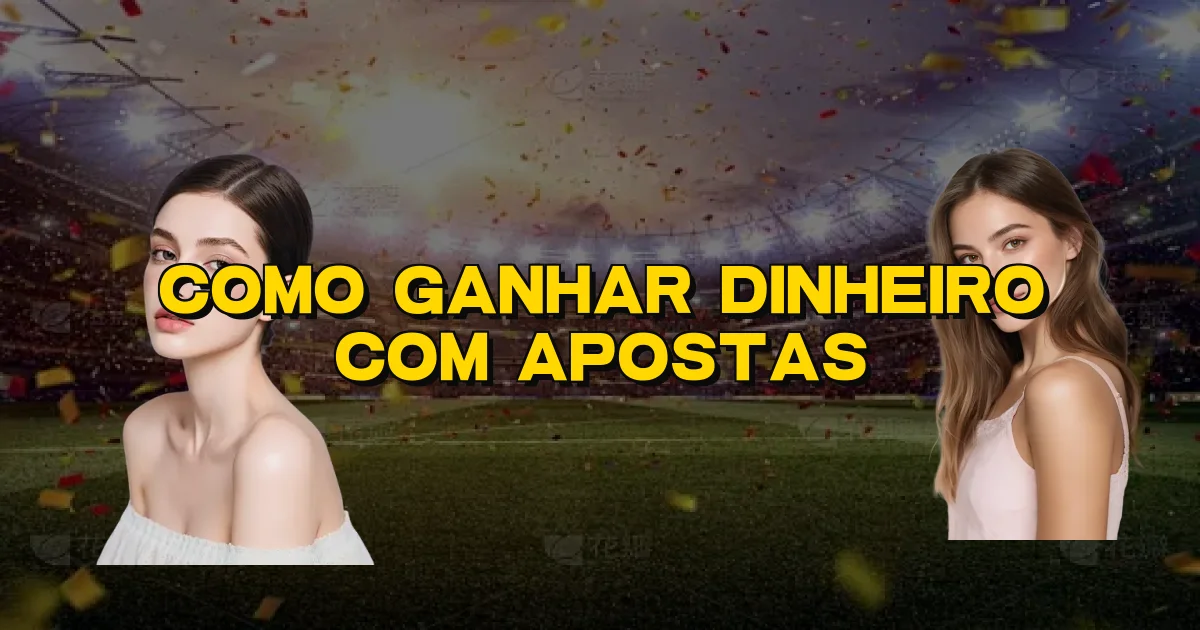 Como Ganhar Dinheiro Com Apostas Oficial