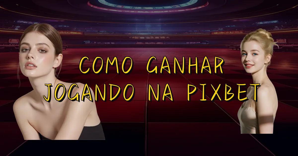 Como Ganhar Jogando Na Pixbet Oficial