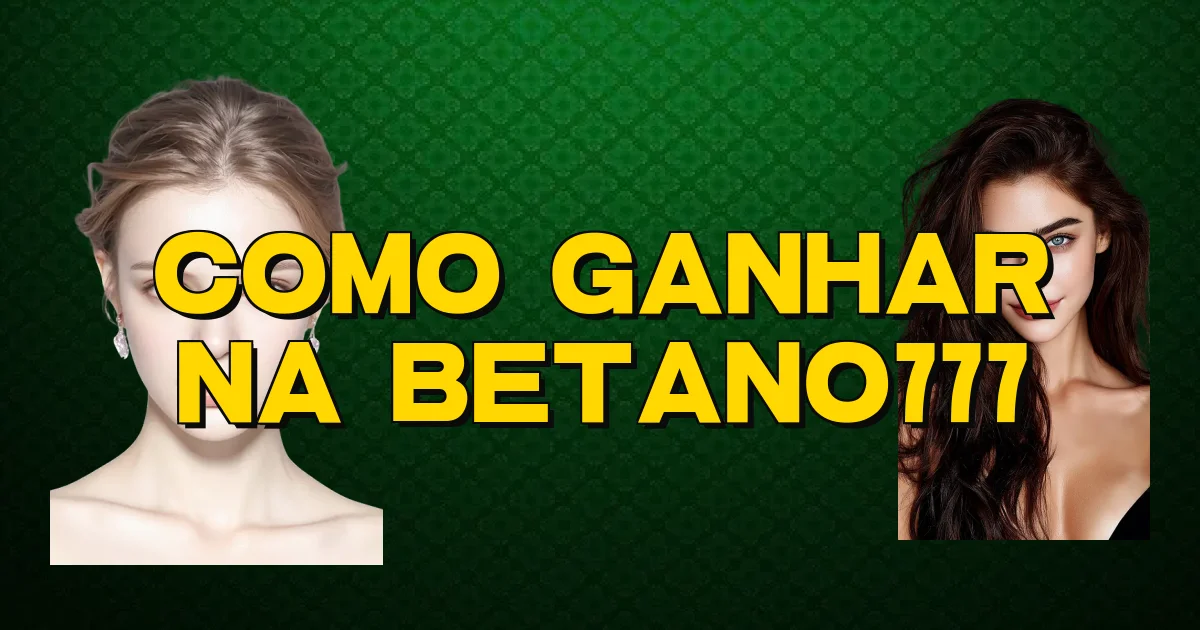 Como Ganhar Na Betano777 Oficial