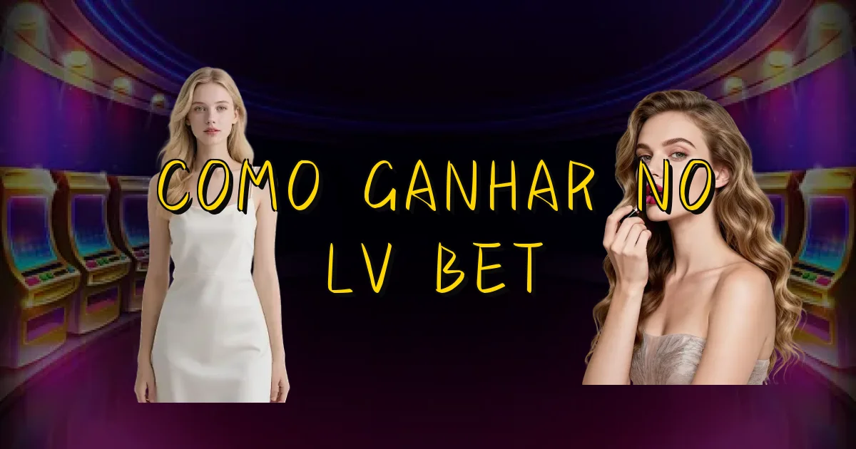 Como Ganhar No Lv Bet Oficial