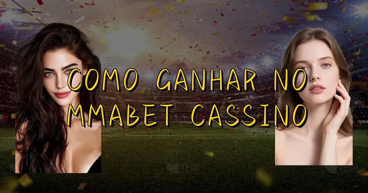 Como Ganhar No Mmabet Cassino Oficial