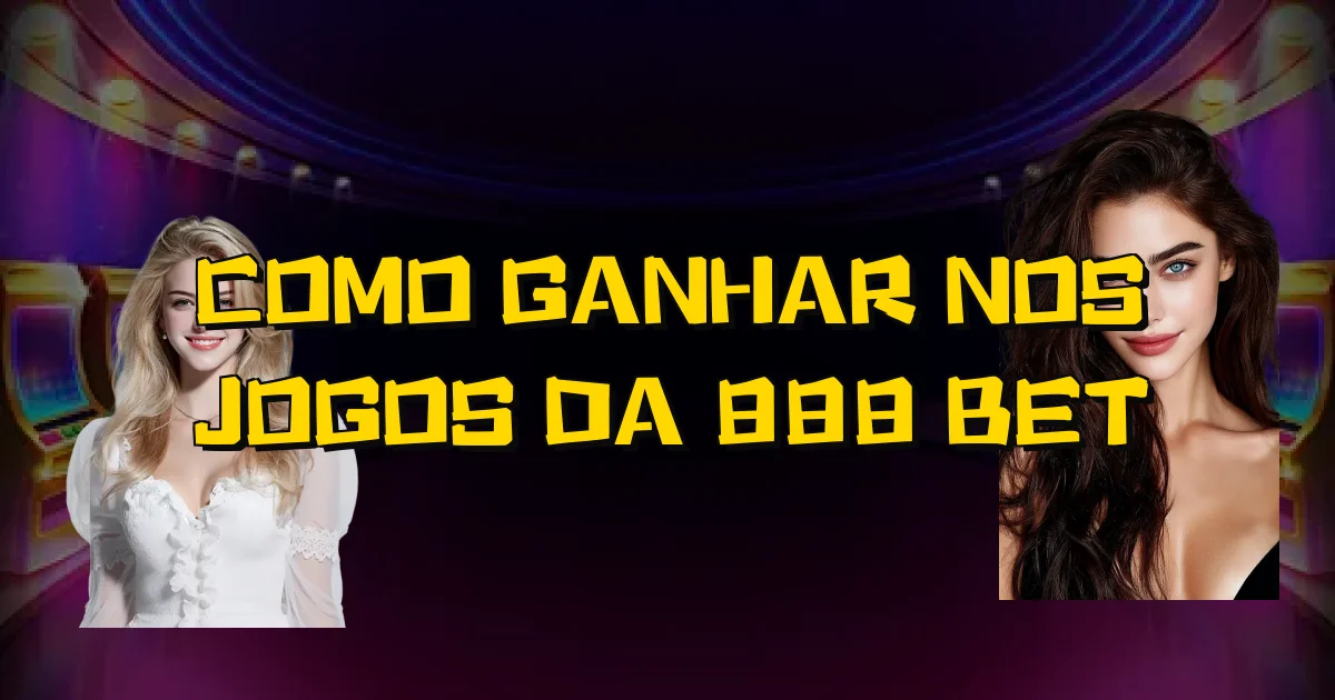 Como Ganhar Nos Jogos Da 888 Bet Oficial
