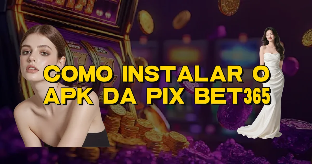 Como Instalar O Apk Da Pix Bet365 Oficial