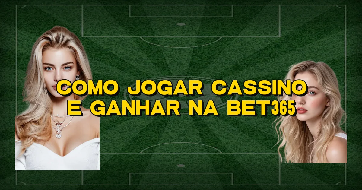 Como Jogar Cassino E Ganhar Na Bet365 Oficial