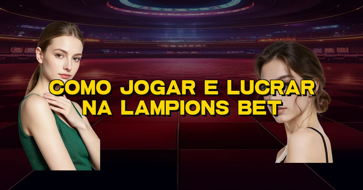 Como Jogar E Lucrar Na Lampions Bet Oficial
