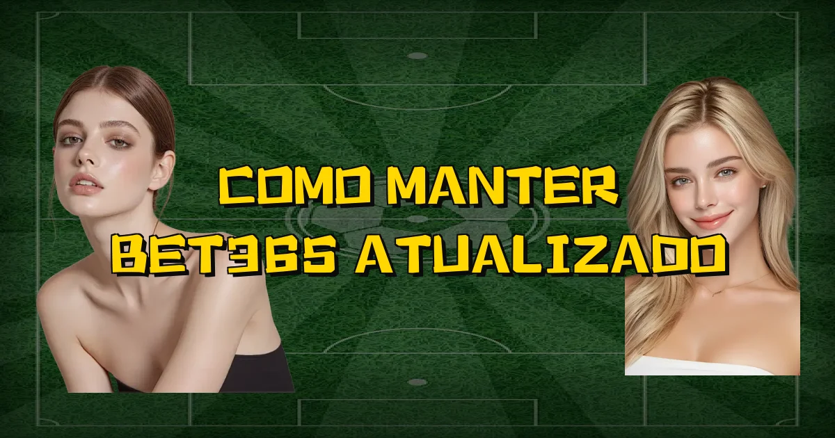 Como Manter Bet365 Atualizado Oficial