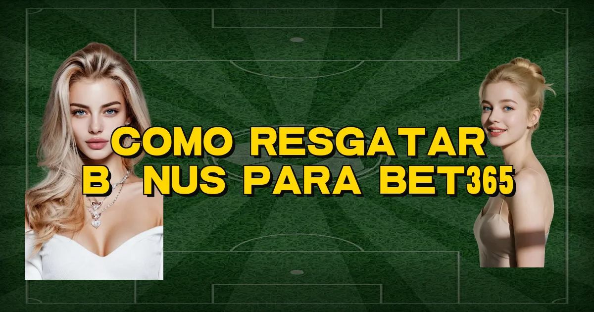 Como Resgatar Bônus Para Bet365 Oficial