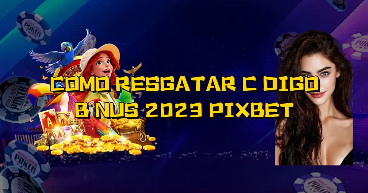 Como Resgatar Código Bônus 2023 Pixbet Oficial