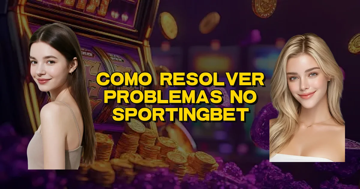 Como Resolver Problemas No Sportingbet Oficial