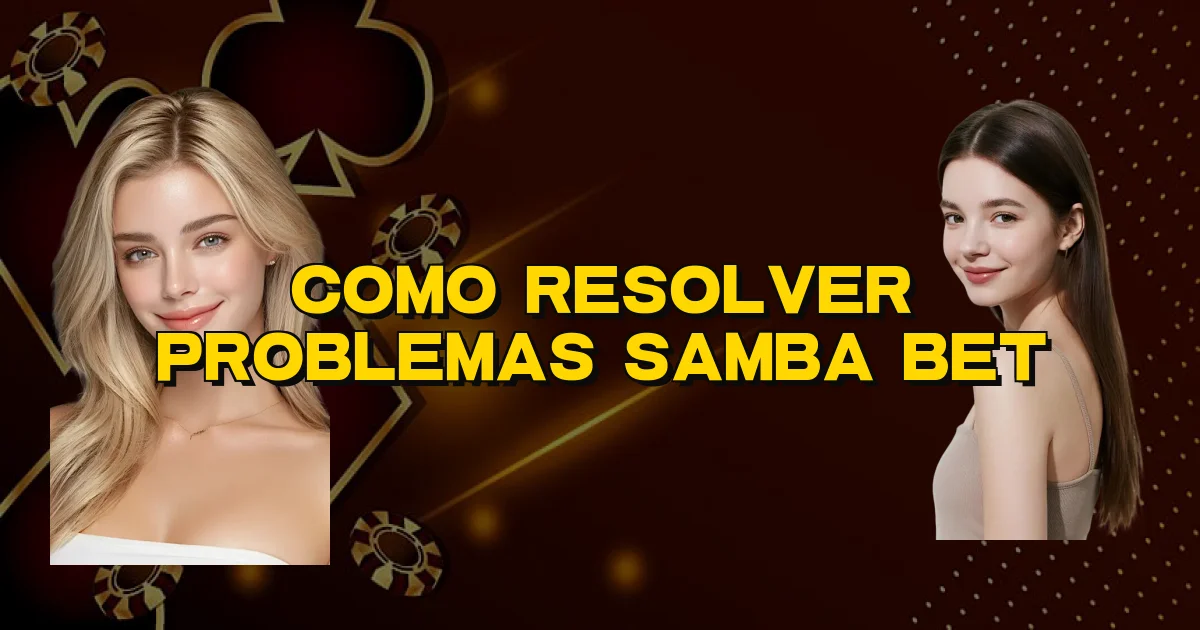 Como Resolver Problemas Samba Bet Oficial