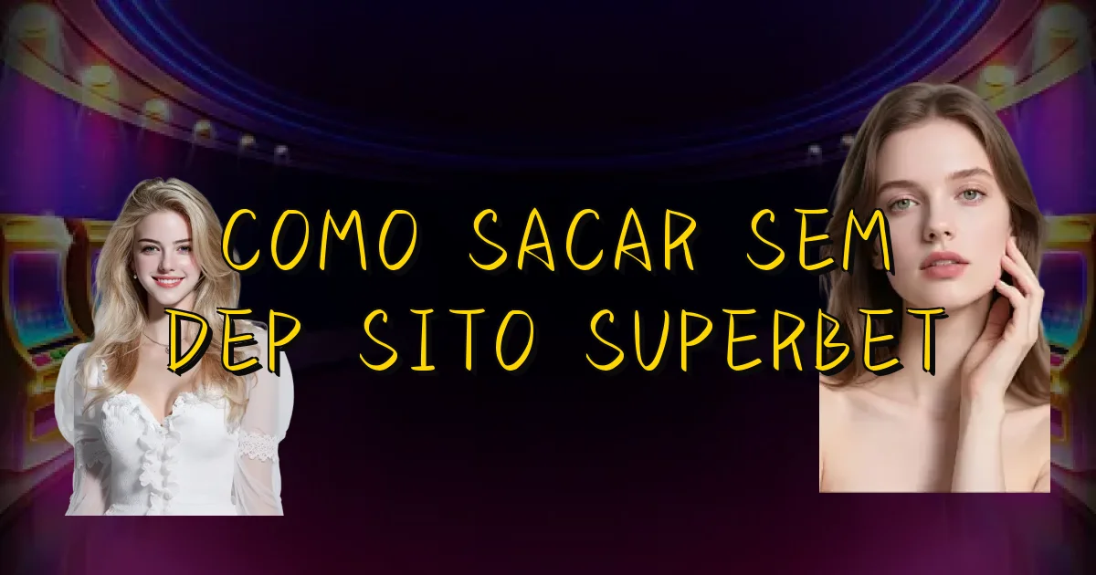 Como Sacar Sem Depósito Superbet Oficial