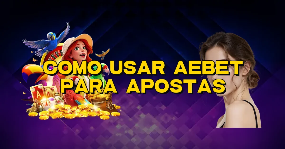 Como Usar Aebet Para Apostas Oficial
