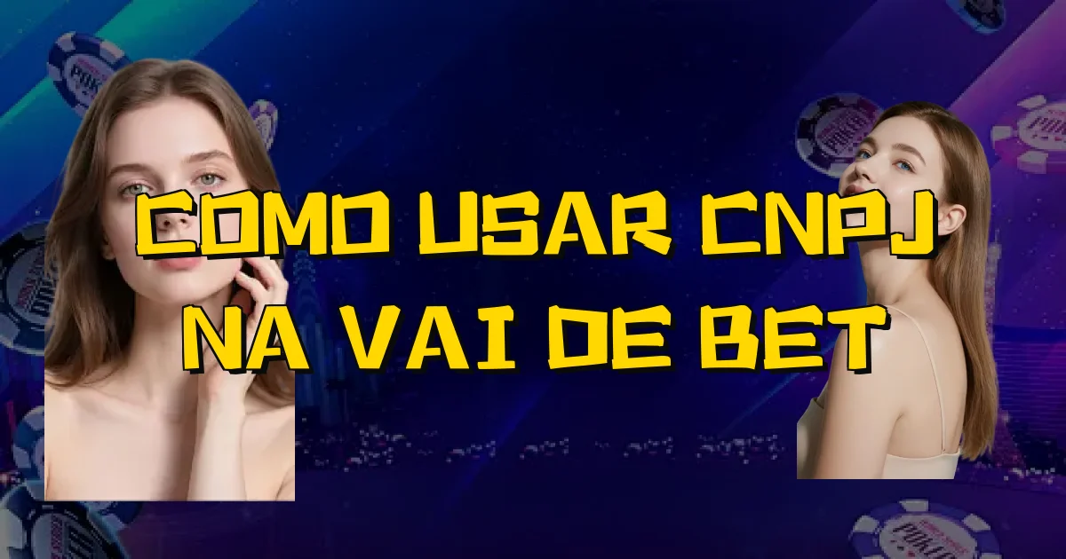 Como Usar Cnpj Na Vai De Bet Oficial
