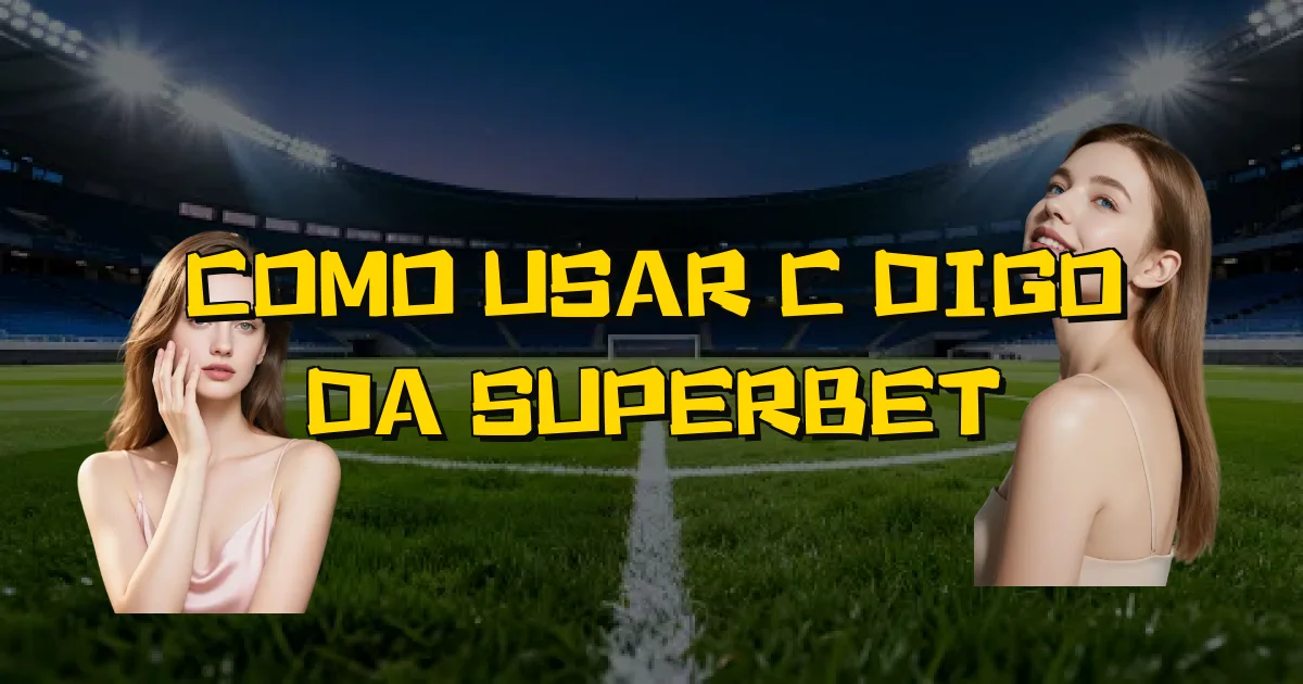 Como Usar Código Da Superbet Oficial