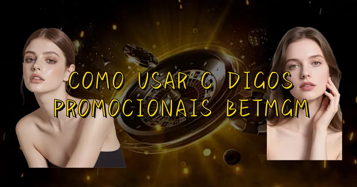 Como Usar Códigos Promocionais Betmgm Oficial