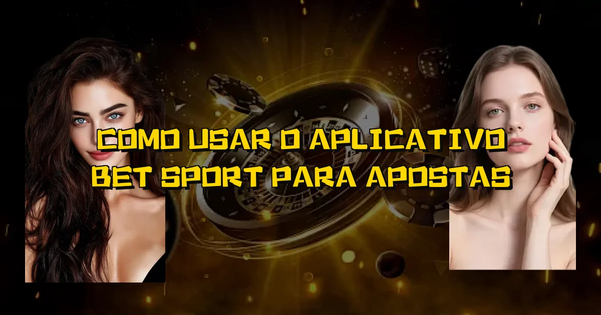 Como Usar O Aplicativo Bet Sport Para Apostas Oficial