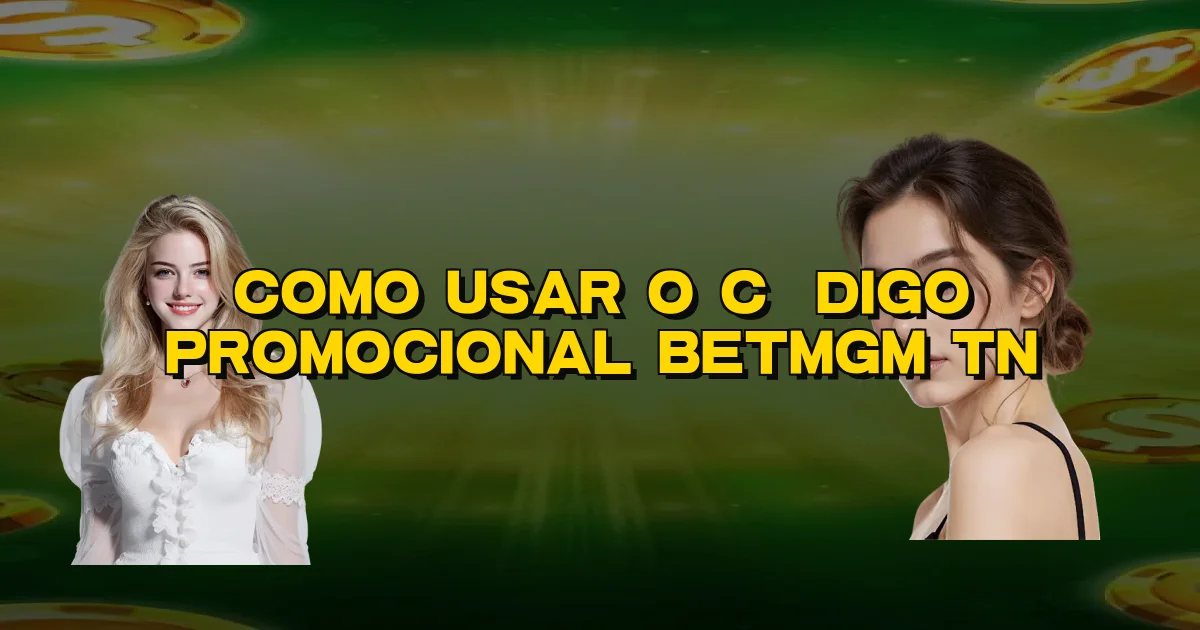 Como Usar O Código Promocional Betmgm Tn Oficial