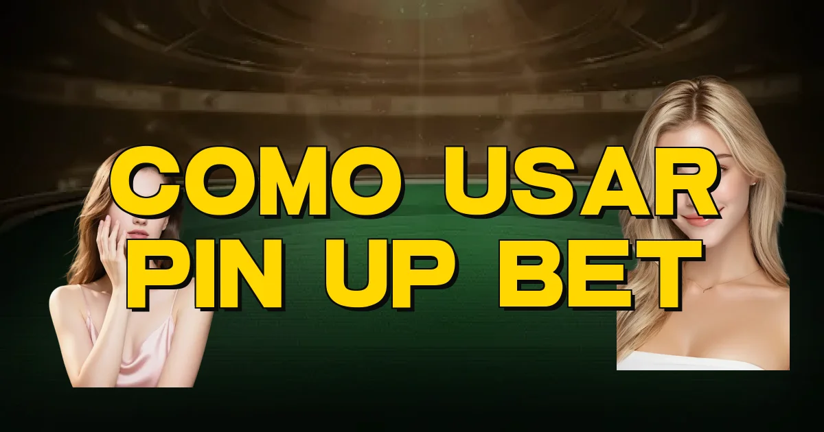 Como Usar Pin Up Bet Oficial
