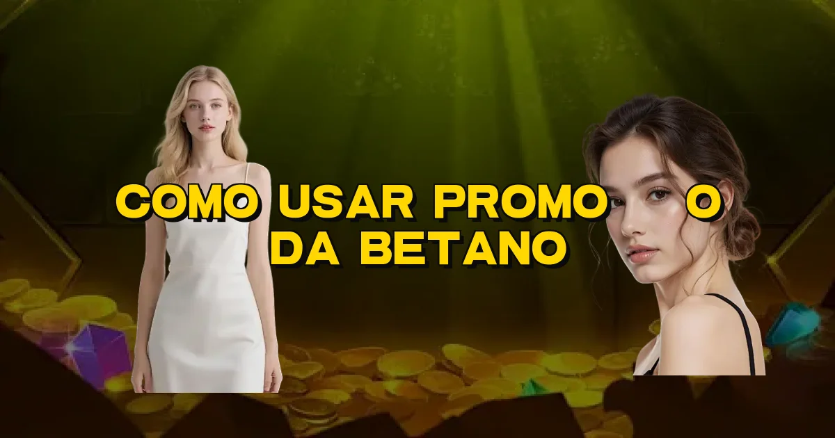 Como Usar Promoção Da Betano Oficial