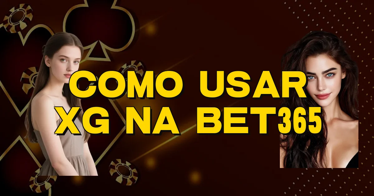 Como Usar Xg Na Bet365 Oficial