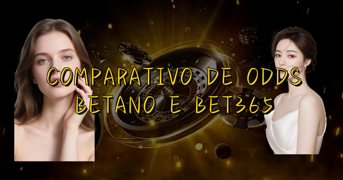Comparativo De Odds Betano E Bet365 Oficial
