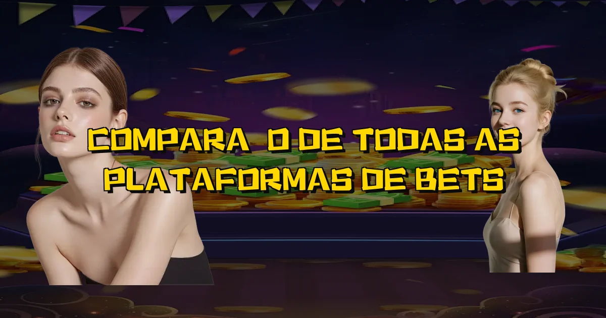 Comparação De Todas As Plataformas De Bets Oficial