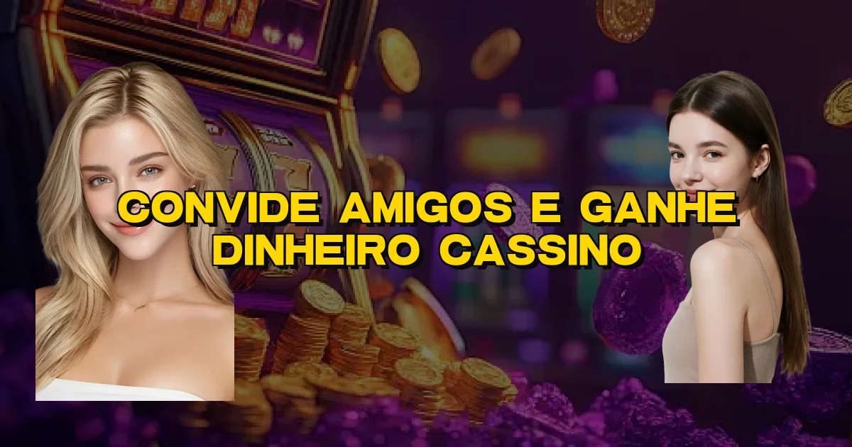 Convide Amigos E Ganhe Dinheiro Cassino Oficial