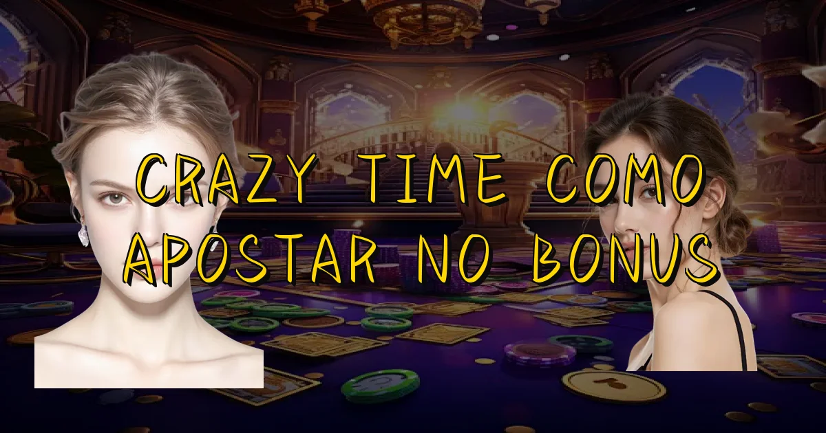 Crazy Time Como Apostar No Bonus Oficial