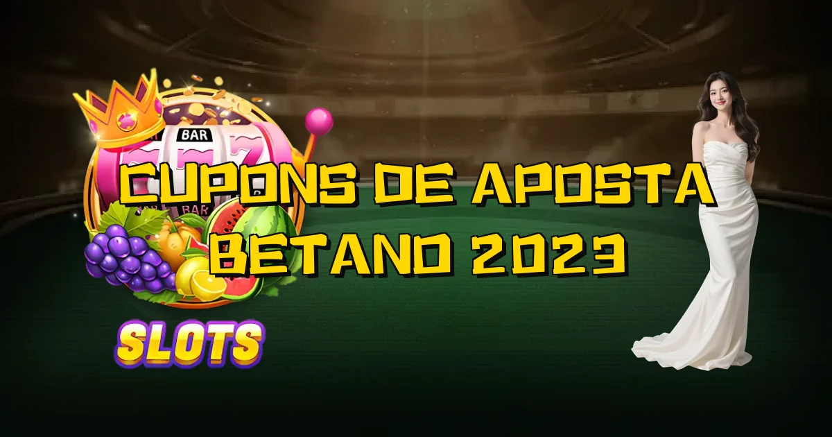 Cupons De Aposta Betano 2023 Oficial