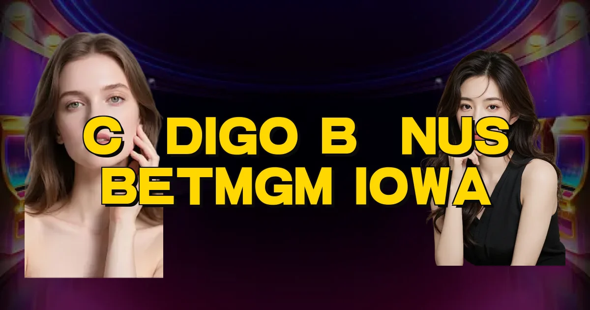 Código Bônus Betmgm Iowa Oficial