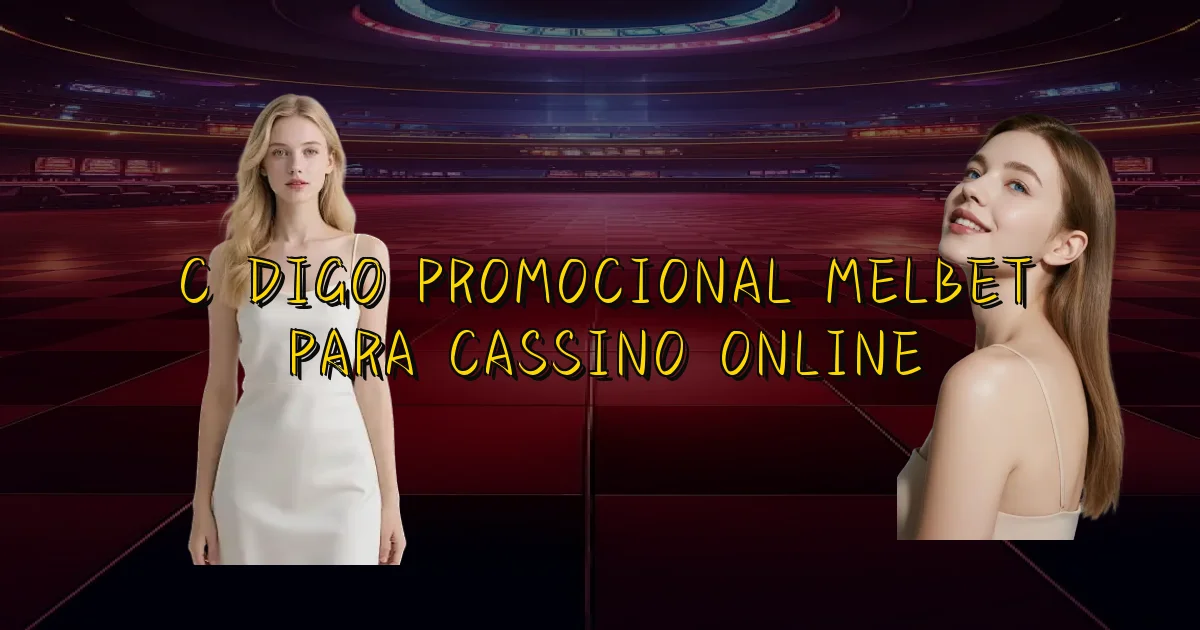 Código Promocional Melbet Para Cassino Online Oficial