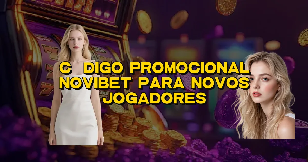 Código Promocional Novibet Para Novos Jogadores Oficial