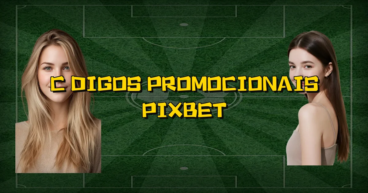 Códigos Promocionais Pixbet Oficial